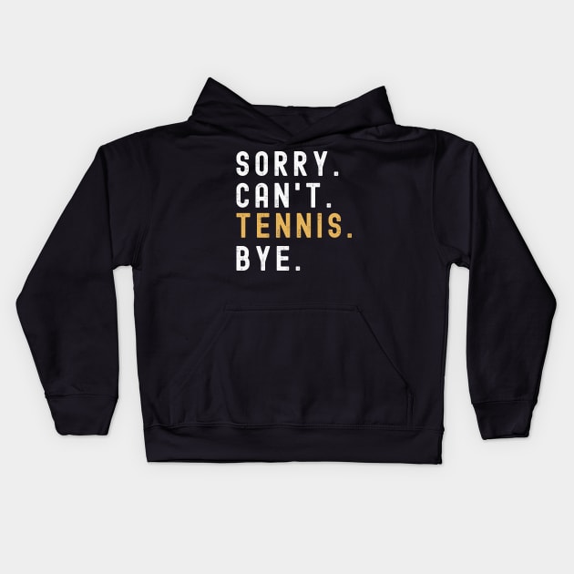 Sorry Can't Tennis Bye Tennis Life Funny Tennis Gift Tennis Kids Hoodie by Emouran